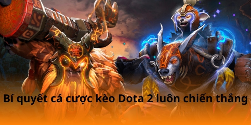 Bí quyết cá cược kèo Dota 2 luôn chiến thắng